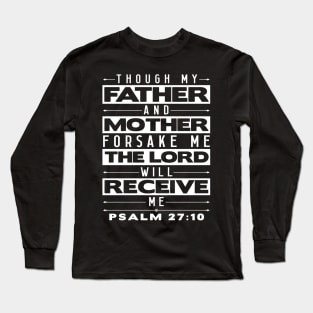 Psalm 27:10 The Lord Will Receive Me Long Sleeve T-Shirt